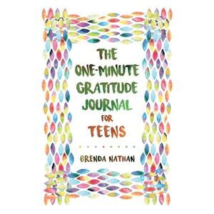 The One-Minute Gratitude Journal for Teens: Simple Journal to Increase Gratitude